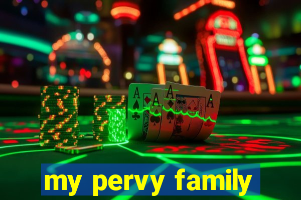 my pervy family